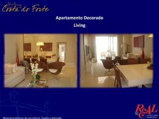 Apartamento Decorado
                                                           Living




Material preliminar de uso interno. Sujeito a alteração.
 