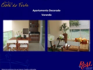 Apartamento Decorado
                                                           Varanda




Material preliminar de uso interno. Sujeito a alteração.
 