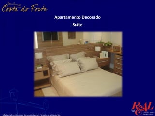 Apartamento Decorado
                                                           Suíte




Material preliminar de uso interno. Sujeito a alteração.
 