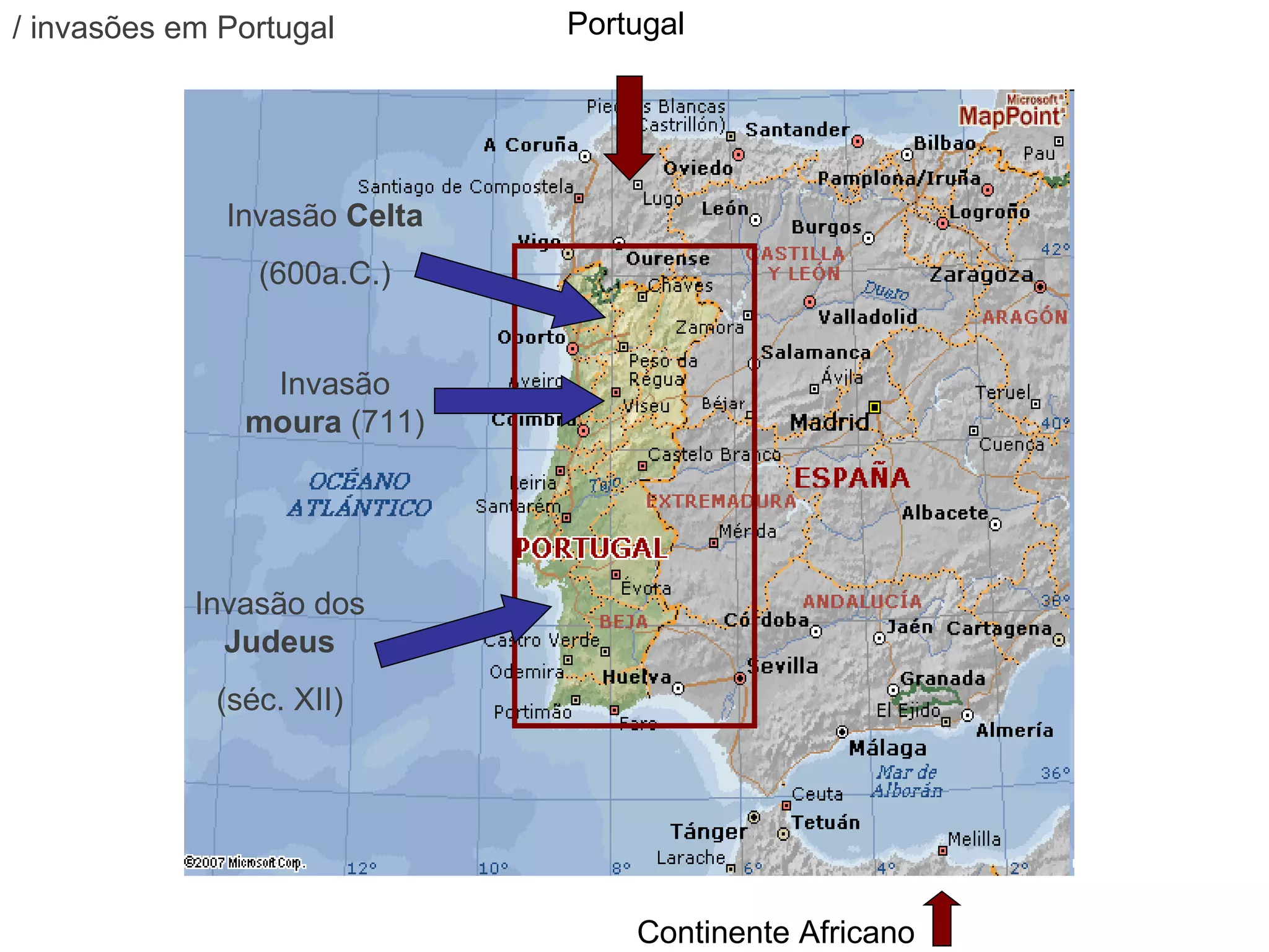Continente Africano Portugal Invasão  Celta (600a.C.) Invasão dos  Judeus (séc. XII) Invasão  moura  (711) / invasões em Portugal 