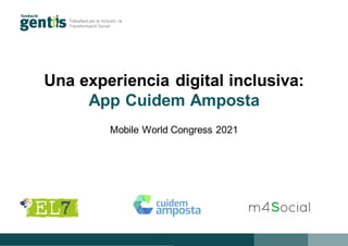 Una experiencia digital inclusiva:
App Cuidem Amposta
Mobile World Congress 2021
 