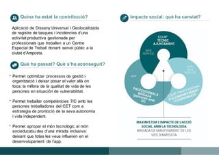 Quina ha estat la contribució? Impacte social: què ha canviat?
Què ha passat? Què s’ha aconseguit?
8
Aplicació de Disseny ...