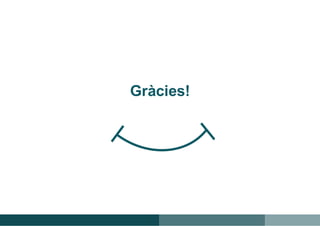 ”
Gràcies!
 