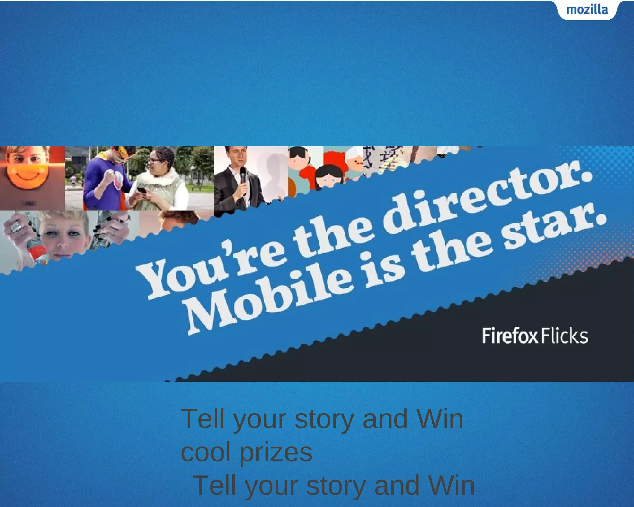 Tell your story and Win
cool prizes
 Tell your story and Win
 