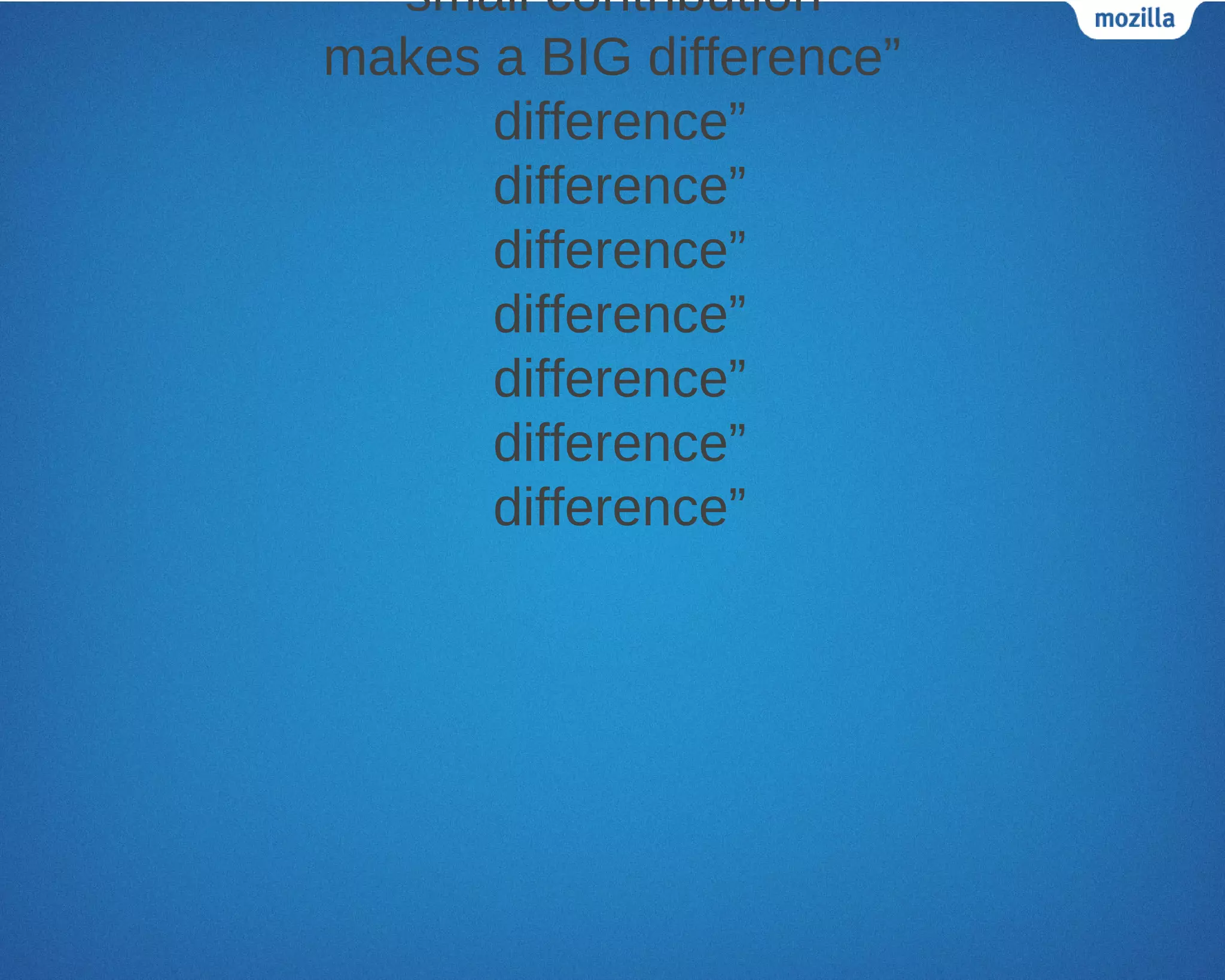 “small contribution
makes a BIG difference”
      difference”
      difference”
      difference”
      difference”
      difference”
      difference”
      difference”
 