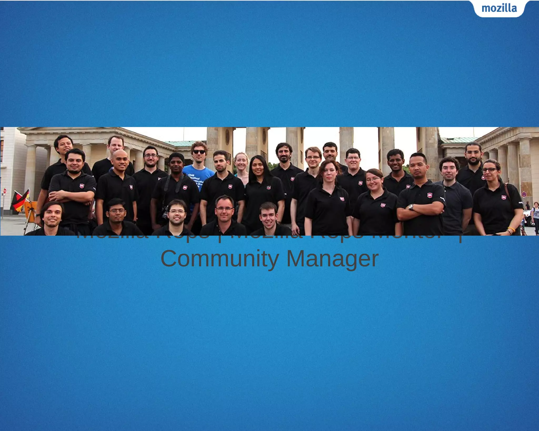 Mozilla Reps | Mozilla Reps Mentor |
        Community Manager
Mozilla Reps | Mozilla Reps Mentor |
        Community Manager
 
