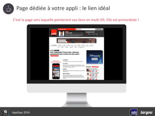 Page dédiée à votre appli : le lien idéal 
C’est la page vers laquelle pointeront vos liens en multi OS. Elle est primordiale ! 
AppDays 2014 
 