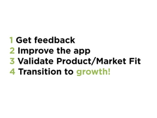 Strong foundation of
Product/Market Fit
is the 1st step
Don't think about growth
without the right balance
 