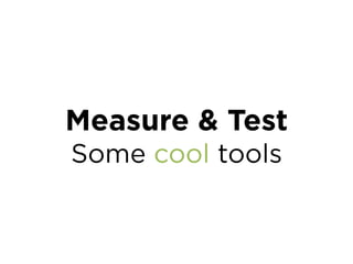 Get ready for growth
1 Implement User Analytics
2 Identify Actionable Goals
3 Focus message on Must Have-Beneﬁt
4 Optimize business model & conversions
6 Get a growth team
Designer, copywriter, data analyst and
ideally a developer
 