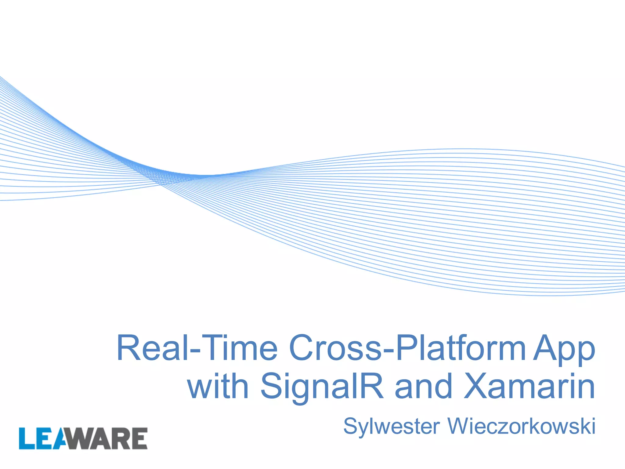 Real-Time Cross-Platform App
with SignalR and Xamarin
Sylwester Wieczorkowski