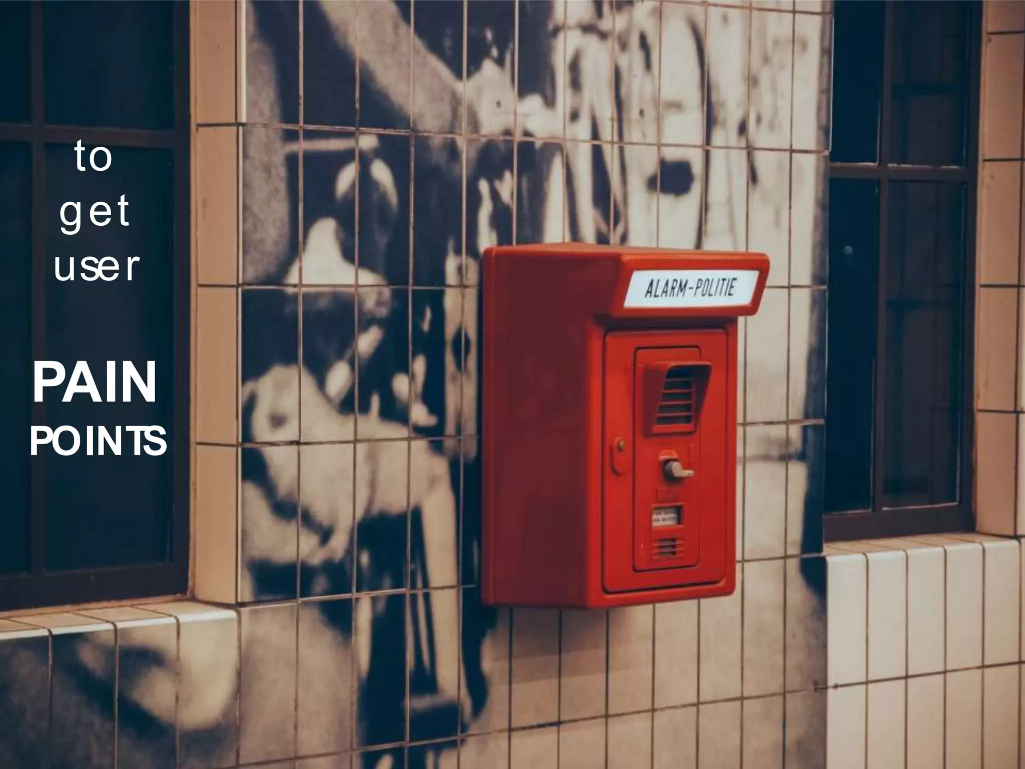 Lean Startup @ AXA Digital Agency – Nov 2015 – Page 12 App Days #2015
to
get
user
PAIN
POINTS
 