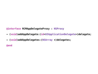 @interface RCMAppDelegateProxy : NSProxy
- (void)addAppDelegate:(id<UIApplicationDelegate>)delegate;
- (void)addAppDelegat...