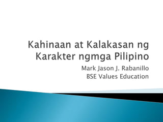 Mark Jason J. Rabanillo
BSE Values Education
 