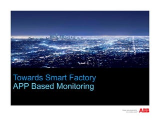 Towards Smart Factory
APP Based Monitoring
 