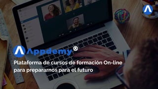 Plataforma de cursos de formación On-line
para prepararnos para el futuro
 