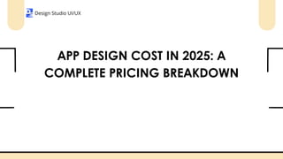 App Design Cost in 2025 A Complete Pricing Breakdown.pdf