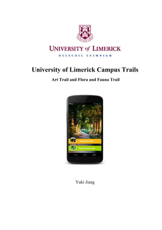 University of Limerick Campus Trails
Art Trail and Flora and Fauna Trail

Yuki Jiang

	
  

 