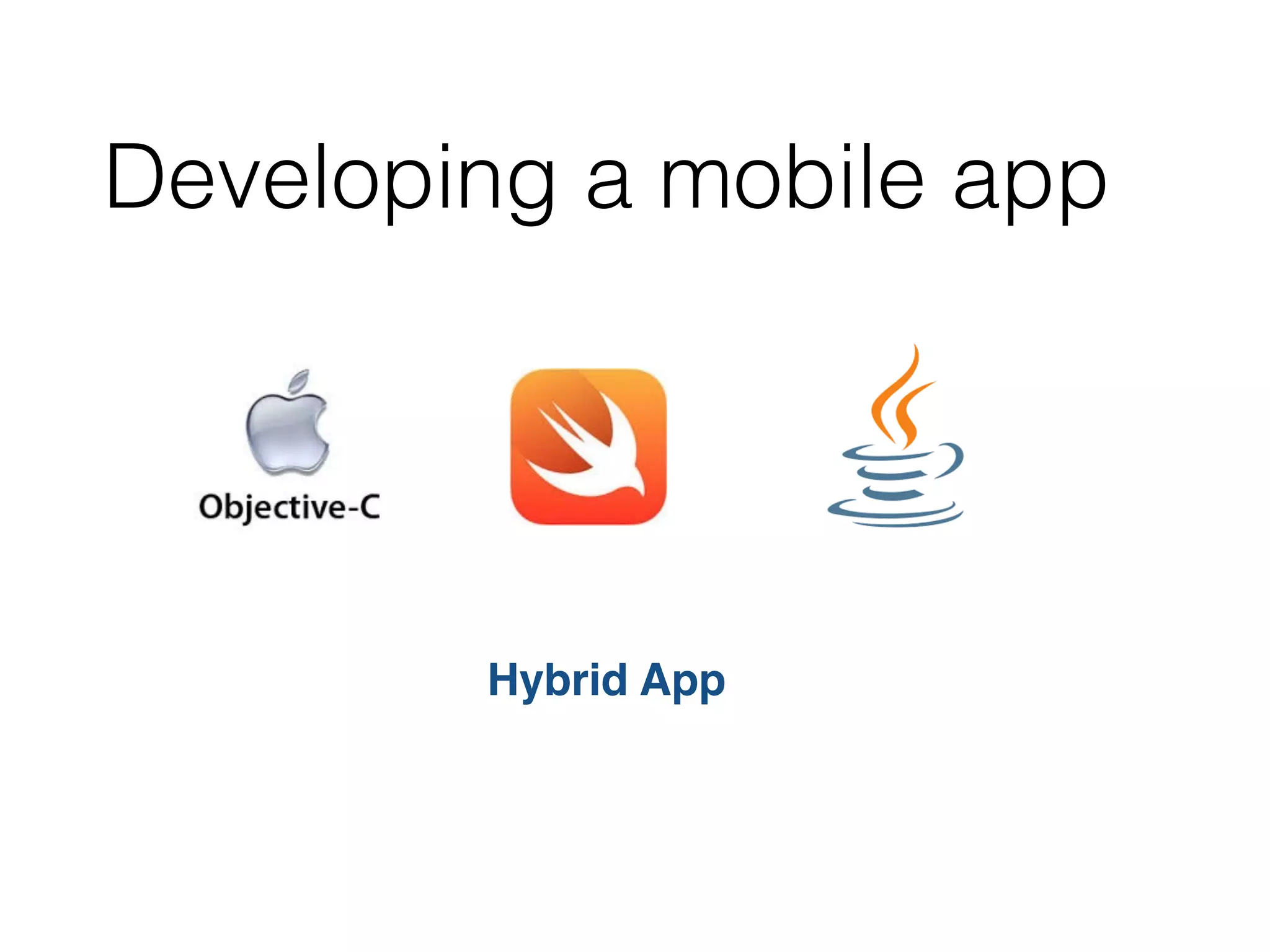 Developing a mobile app
Hybrid App
 
