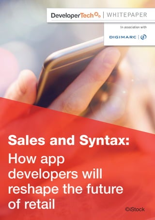 In association with
Sales and Syntax:
How app
developers will
reshape the future
of retail
WHITEPAPER
©iStock
 