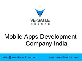 www.versatiletechno.comsales@versatiletechno.com
Mobile Apps Development
Company India
 