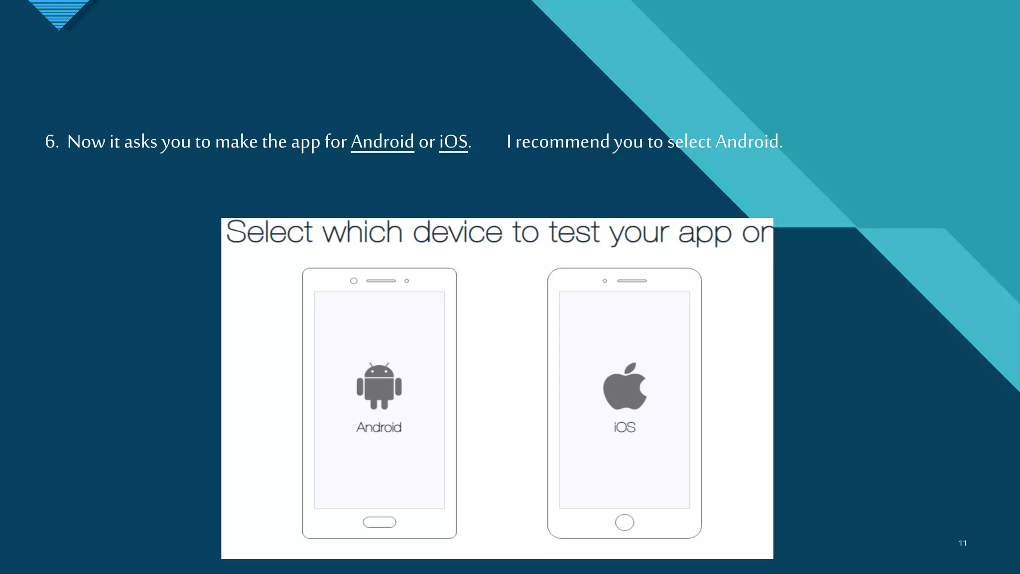 Click to edit Master title style
1111
6. Now it asks you to make the app for Android or iOS. I recommendyou to select Android.
 