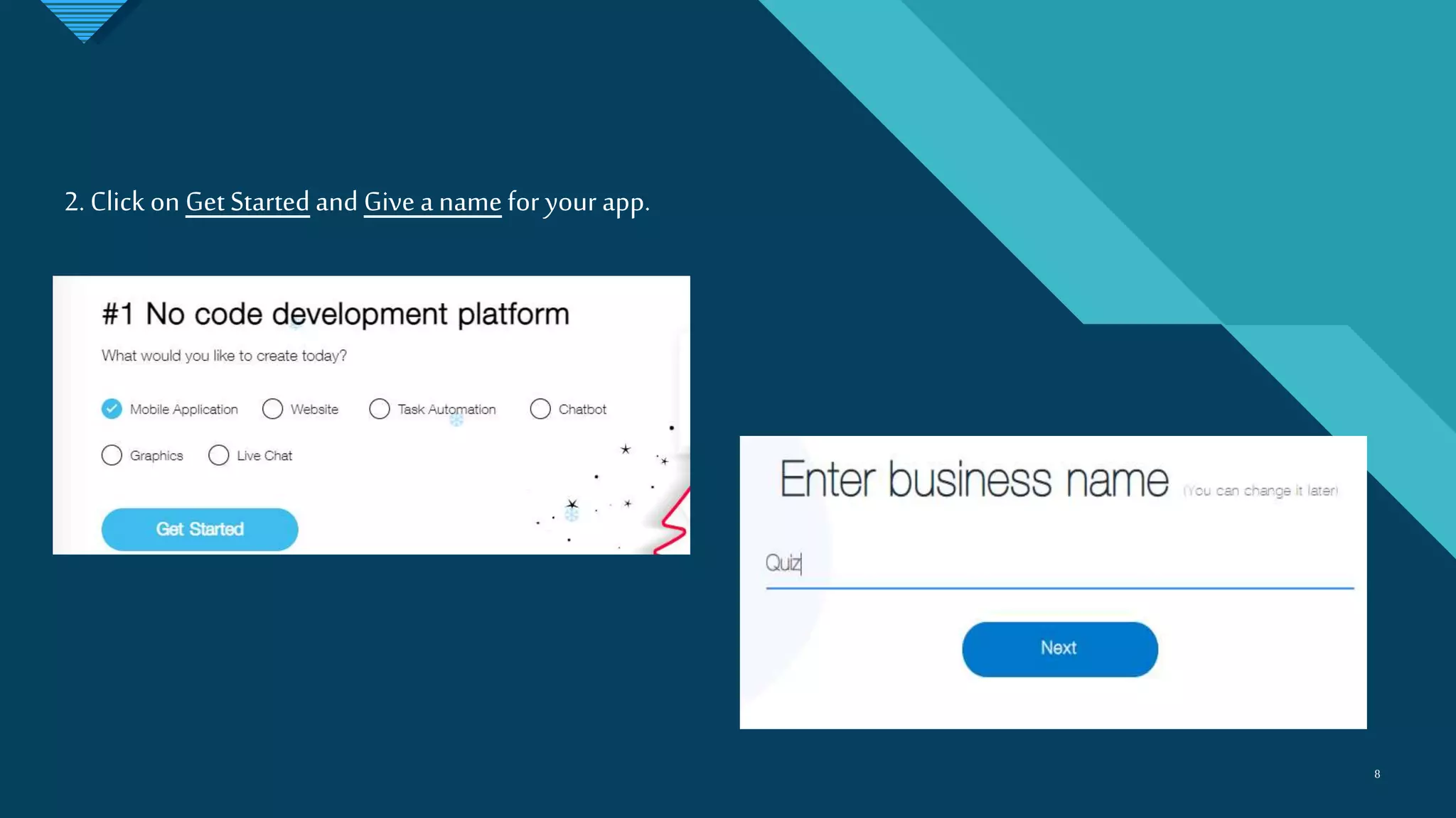 Click to edit Master title style
8 8
2. Click on Get Started and Give a namefor your app.
 