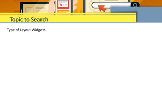 Type of Layout Widgets
Topic to Search
 