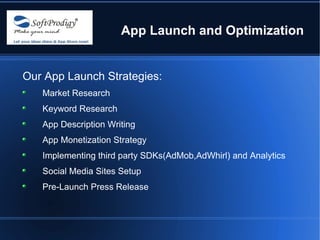App Launch and Optimization


Our App Launch Strategies:
   Market Research
   Keyword Research
   App Description Writing...