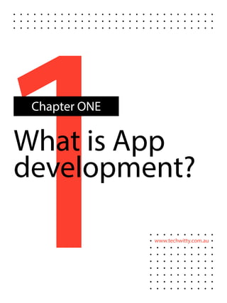 www.techwitty.com.au
1What is App
development?
Chapter ONE
 