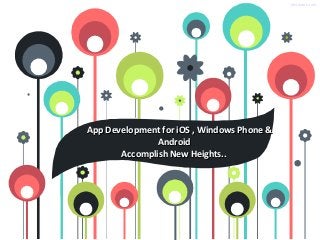 showeet.com




App Development for iOS , Windows Phone &
               Android
       Accomplish New Heights..
 