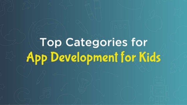 App Development For Kids | 4 Amazing Categories For Maximum Returns