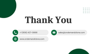Thank You
+1 (858) 427-0668
www.ondemandclone.com
sales@ondemandclone.com
 