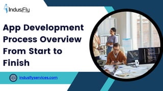 App Development
Process Overview
From Start to
Finish
indusflyservices.com
 