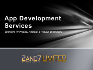 App Development
Services
Solutions for iPhone, Android, Symbian, Blackberry
 