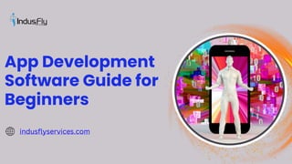 App Development
Software Guide for
Beginners
indusflyservices.com
 