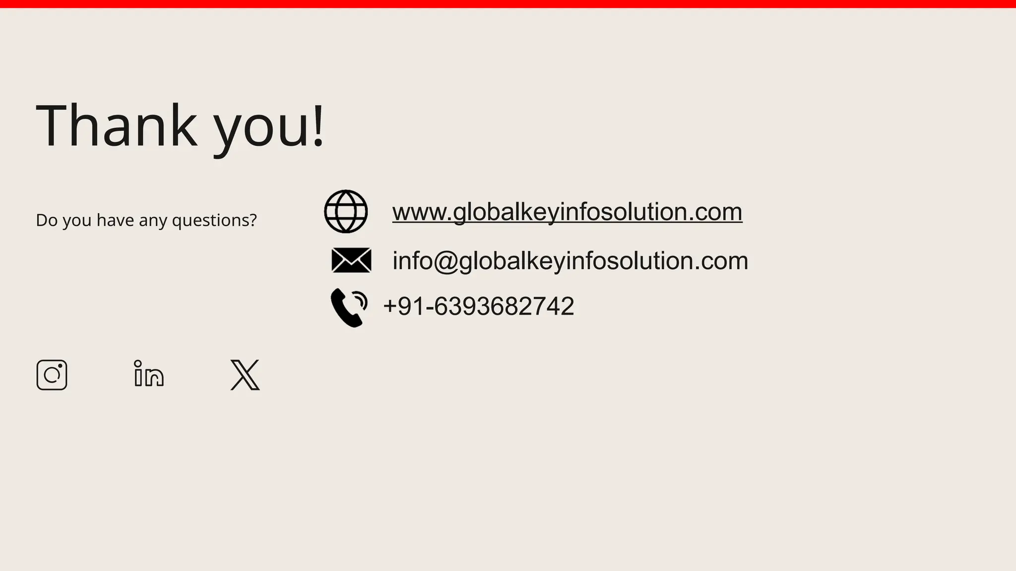 Thank you!
Do you have any questions? www.globalkeyinfosolution.com
info@globalkeyinfosolution.com
+91-6393682742
 