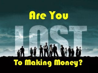 Are You


To Making Money?
 