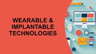 WEARABLE &
IMPLANTABLE
TECHNOLOGIES
 