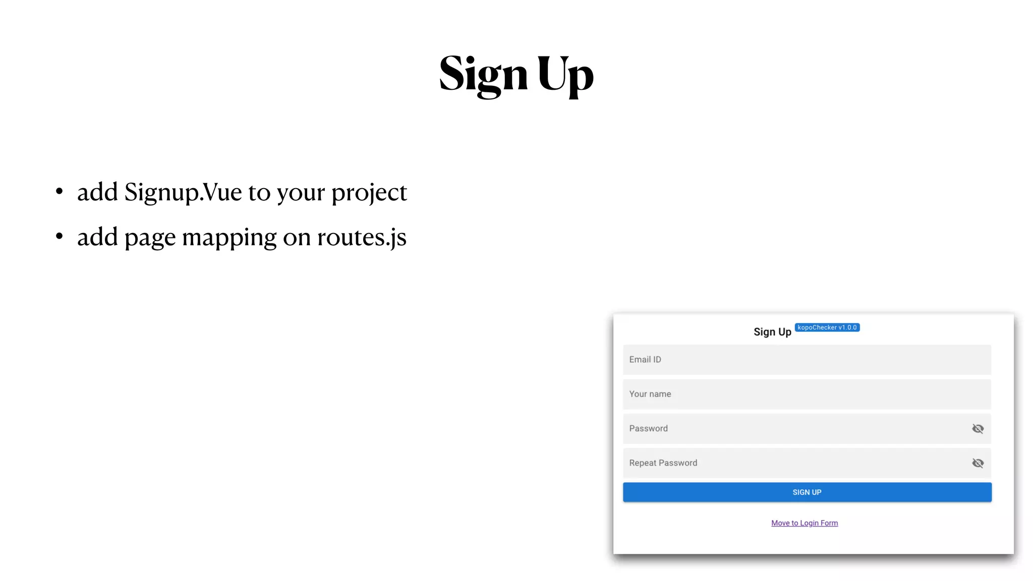 SignUp
• add Signup.Vue to your project


• add page mapping on routes.js
 