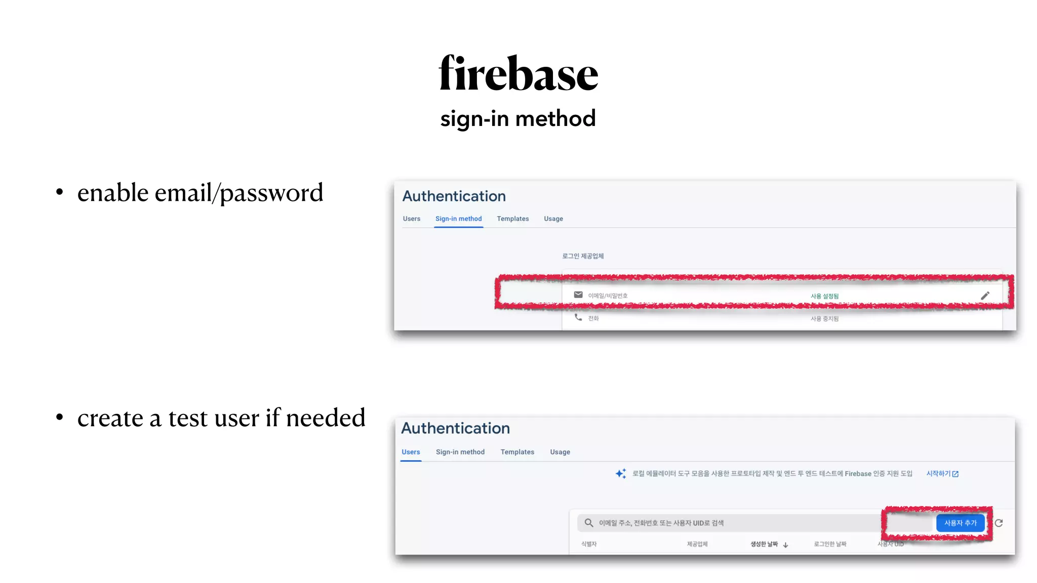 f
irebase
• enable email/password


• create a test user if needed
sign-in method
 