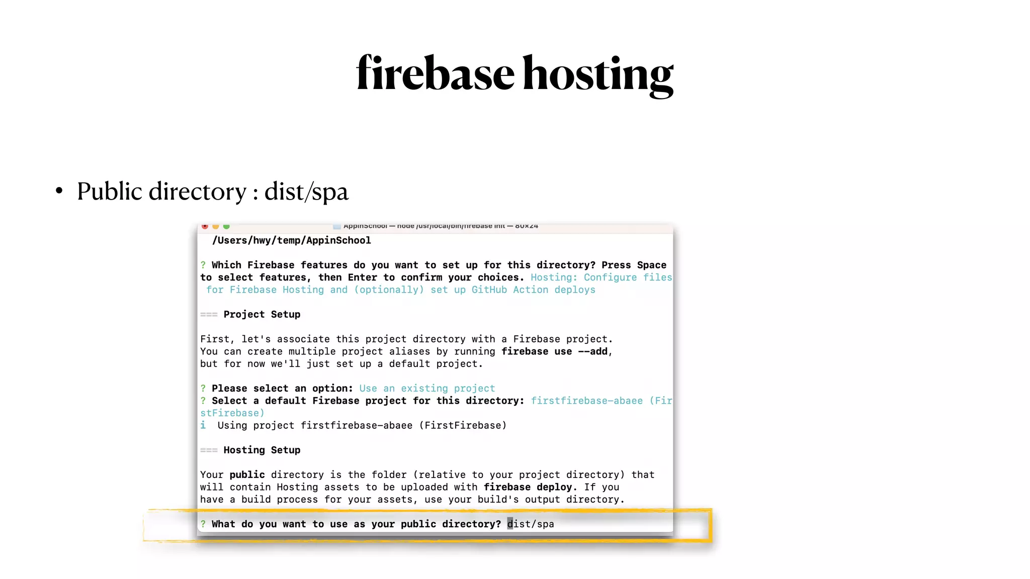f
irebasehosting
• Public directory : dist/spa
 