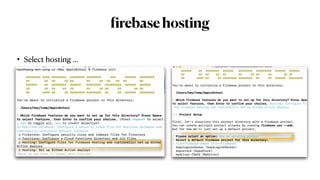 f
irebasehosting
• Select hosting …
 