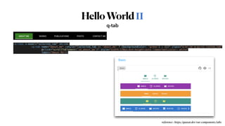 HelloWorldⅡ
q-tab
reference : https://quasar.dev/vue-components/tabs
<q-tabs v-model="selected_tab" shrink>


<q-tab name="about_me" :style="[selected_tab == 'about_me' ? {backgroundColor: 'green'} : {}]" class="q-mr-sm q-py-xs custom_tab"


@click="scrollToElement('id_about_me')" style="width:120px;min-height:auto !important;color: white"


label="About Me"/>
 