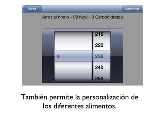 También permite la personalización de
los diferentes alimentos.
 