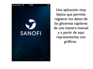 Una aplicación muy
básica que permite
registrar los datos de
las glicemias capilares
de una manera manual
y a partir de aqui
representarlos con
gráficos.
 
