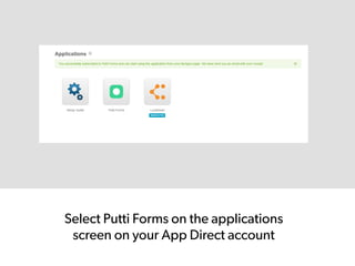 Select Putti Forms on the applications
screen on your App Direct account
 