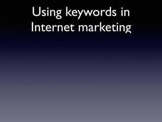 Using keywords in 
Internet marketing 
 
