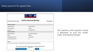 Make payment for appeal fees
Post payment, online payment receipt
is generated. To print the receipt,
select ‘Print Payment Receipt’
 