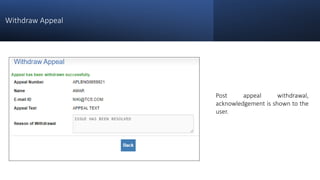 Withdraw Appeal
Post appeal withdrawal,
acknowledgement is shown to the
user.
 