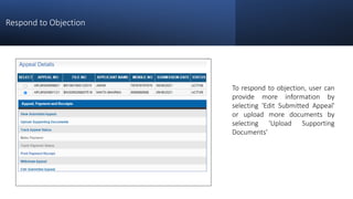 Respond to Objection
To respond to objection, user can
provide more information by
selecting 'Edit Submitted Appeal'
or upload more documents by
selecting 'Upload Supporting
Documents'
 
